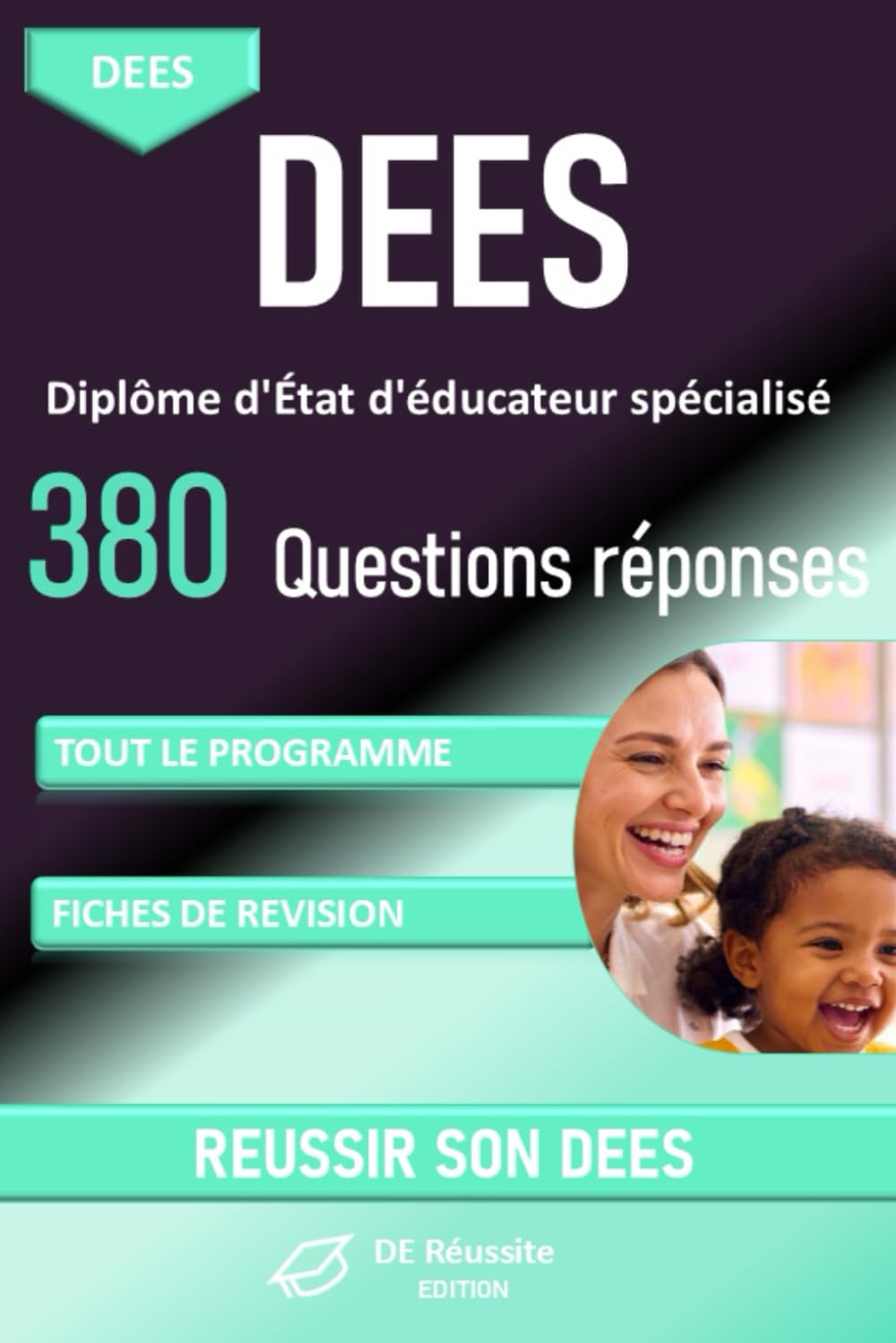 DEES -Diplôme d'État d'éducateur spécialisé plus de 380 questions réponses pour réviser tout le programme: Réviser efficacement le nouveau DEES : ... en un seul ouvrage (DE Réussite Edition)