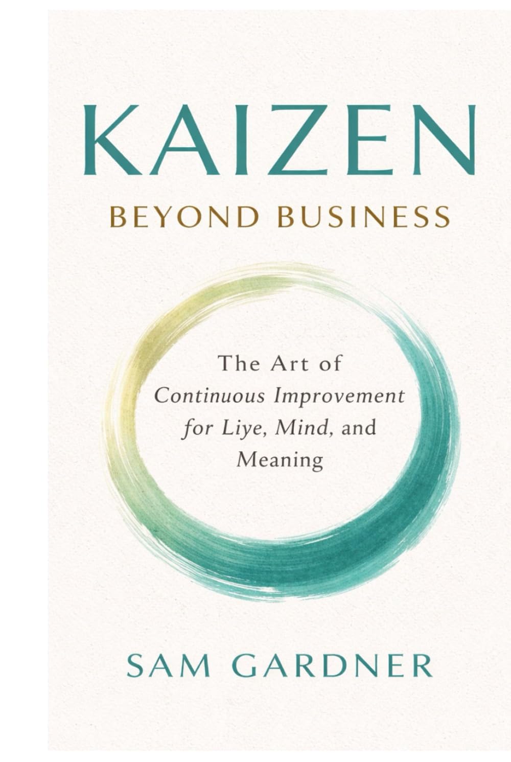 Kaizen beyond Business: The Art of Continuous Improvement for Life, Mind, and Meaning