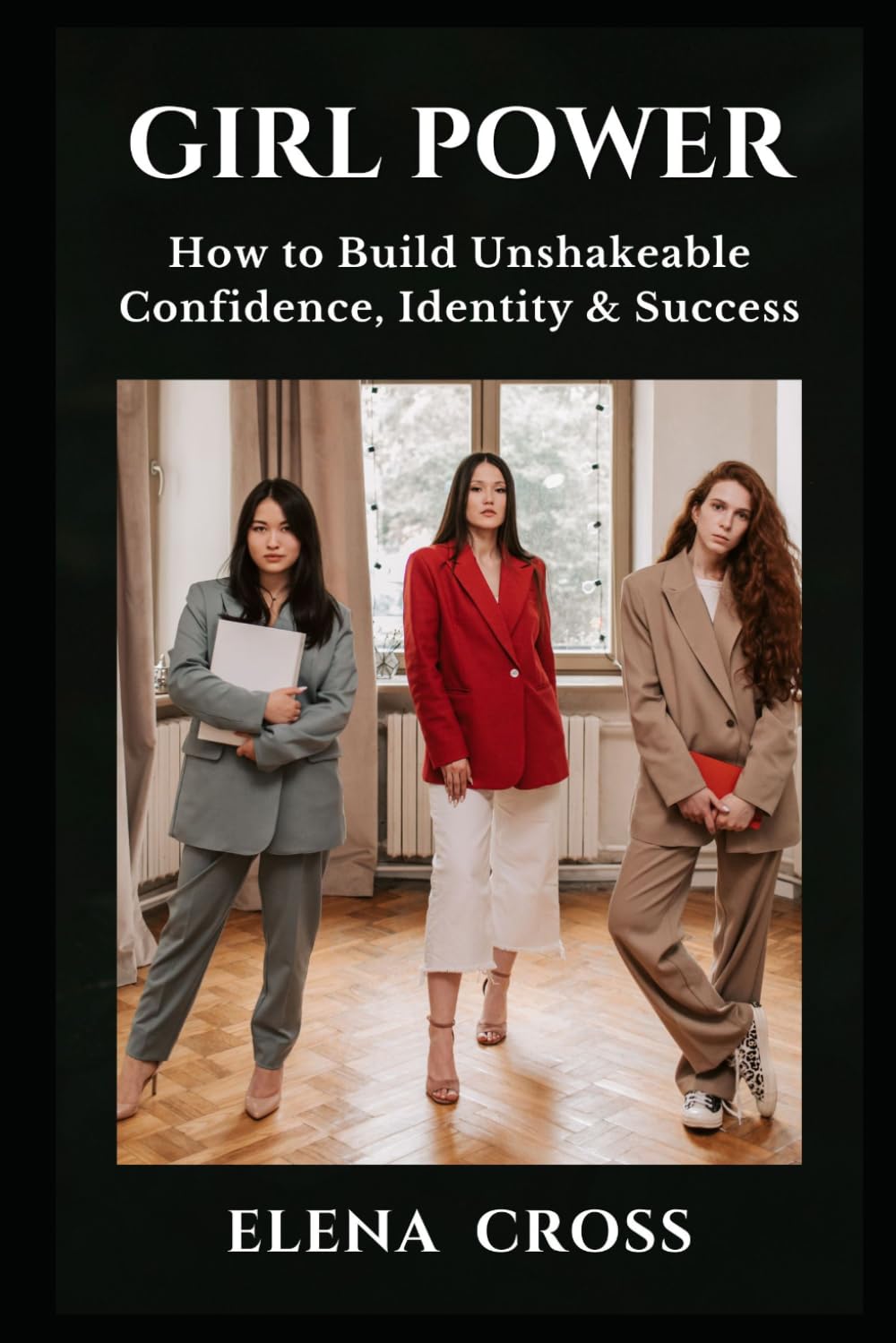 GIRL POWER: How to Build Unshakeable Confidence, Identity & Success