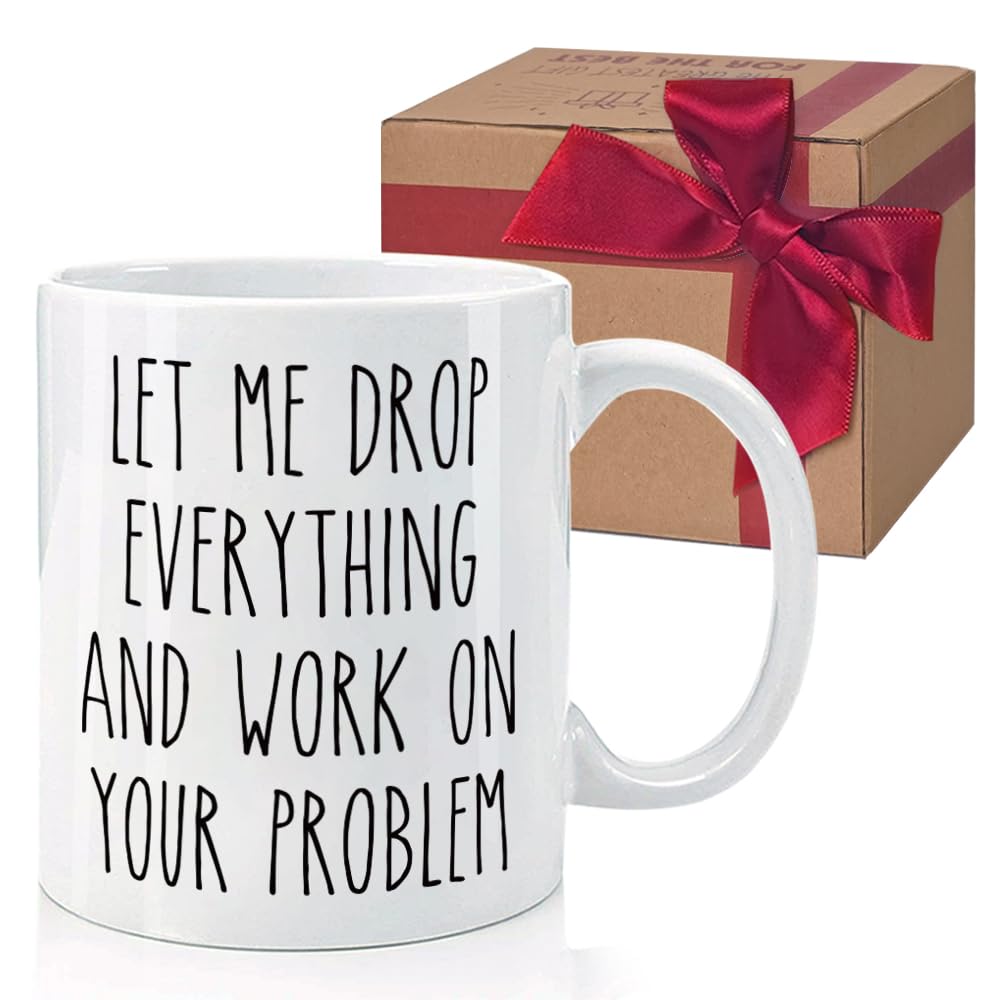 Funny Office Mugs Gift for Employee - Let me Drop Everything And Work on Your Problem Mug - Novelty Office Coffee Mug Gifts for Coworker, Boss, Manager, Employees, Friends, Bestie, Brother 11Oz