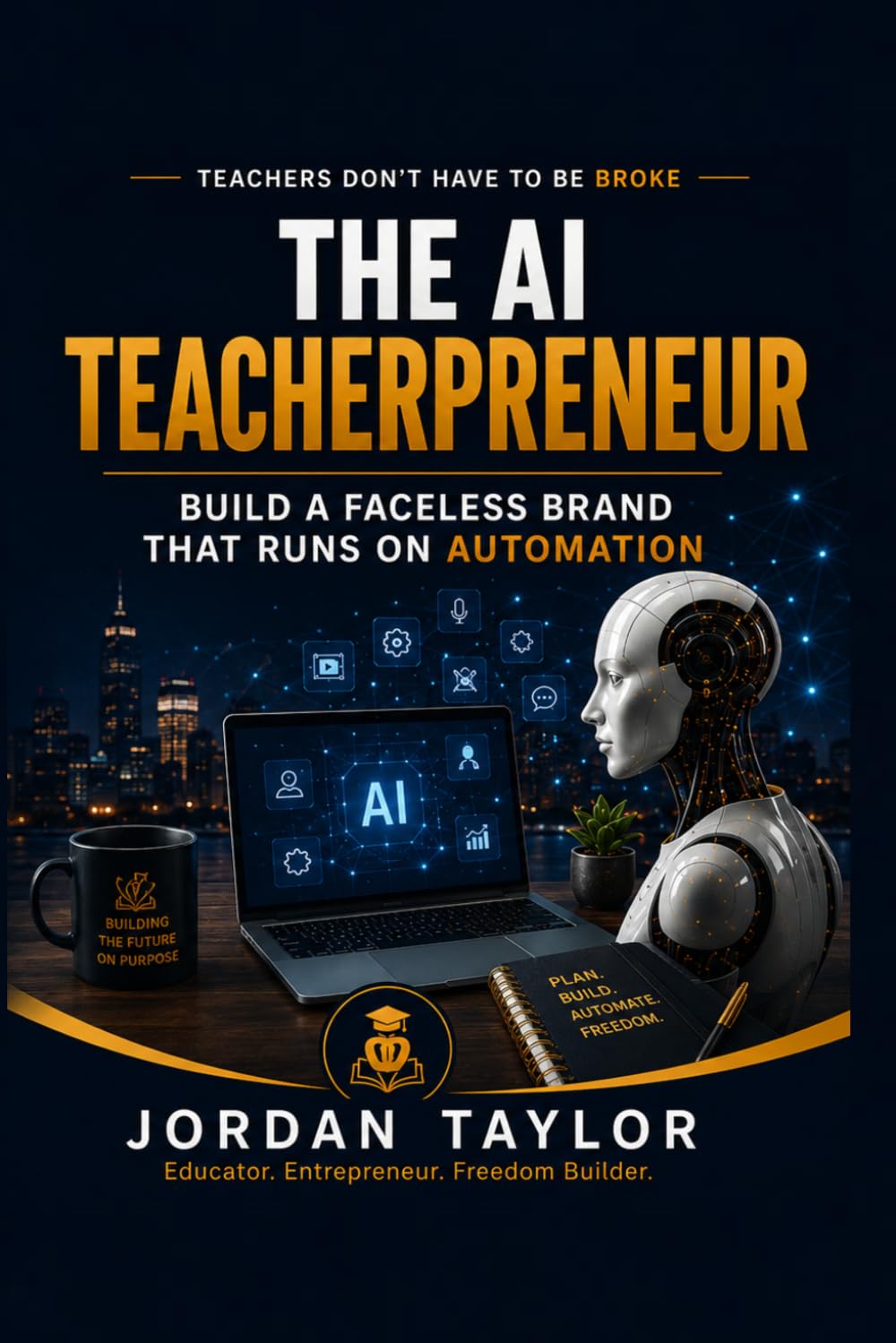 The AI Teacherpreneur: How To Build a Faceless Brand That Runs on Automation (Teachers Don't Have to Be Broke)