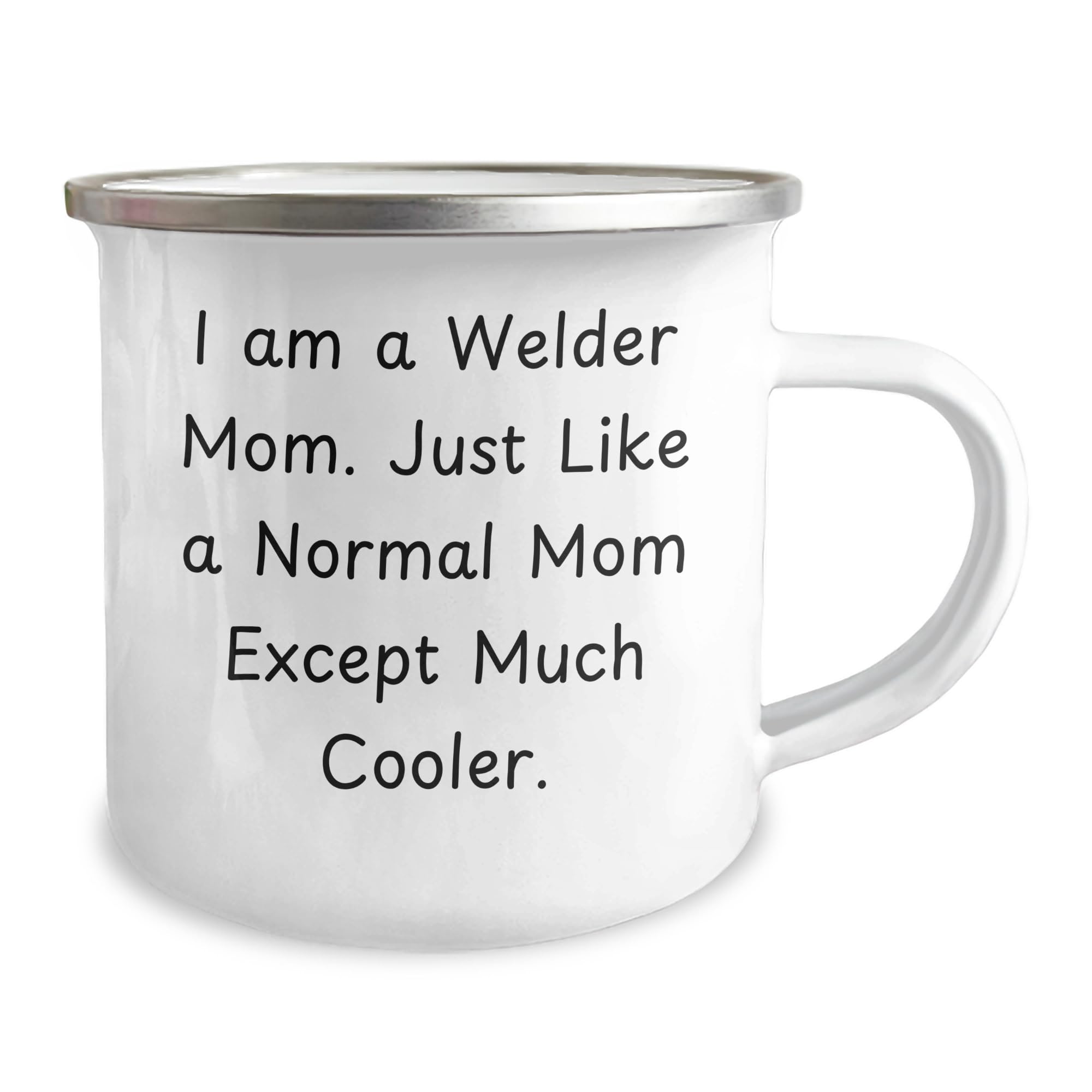 Welder Mom Christmas Unique Gifts - I Am A Welder Mom Funny Camping Mug, 12 oz Stainless Steel with Enamel Finish, Permanent Printing - Gifts for Welder, Friends, Family