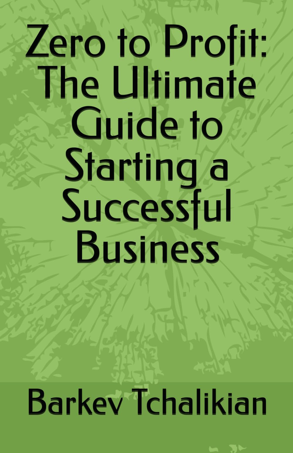Zero to Profit: The Ultimate Guide to Starting a Successful Business