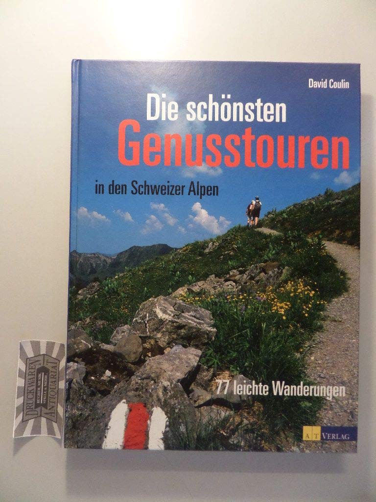 Die schönsten Genusstouren in den Schweizer Alpen: 77 leichte Wanderungen
