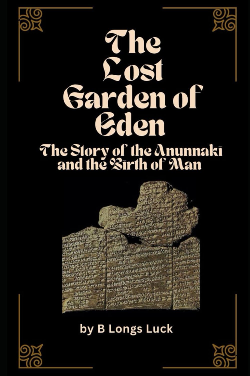 The Lost Garden of Eden: The Story of the Anunnaki and the Birth of Man