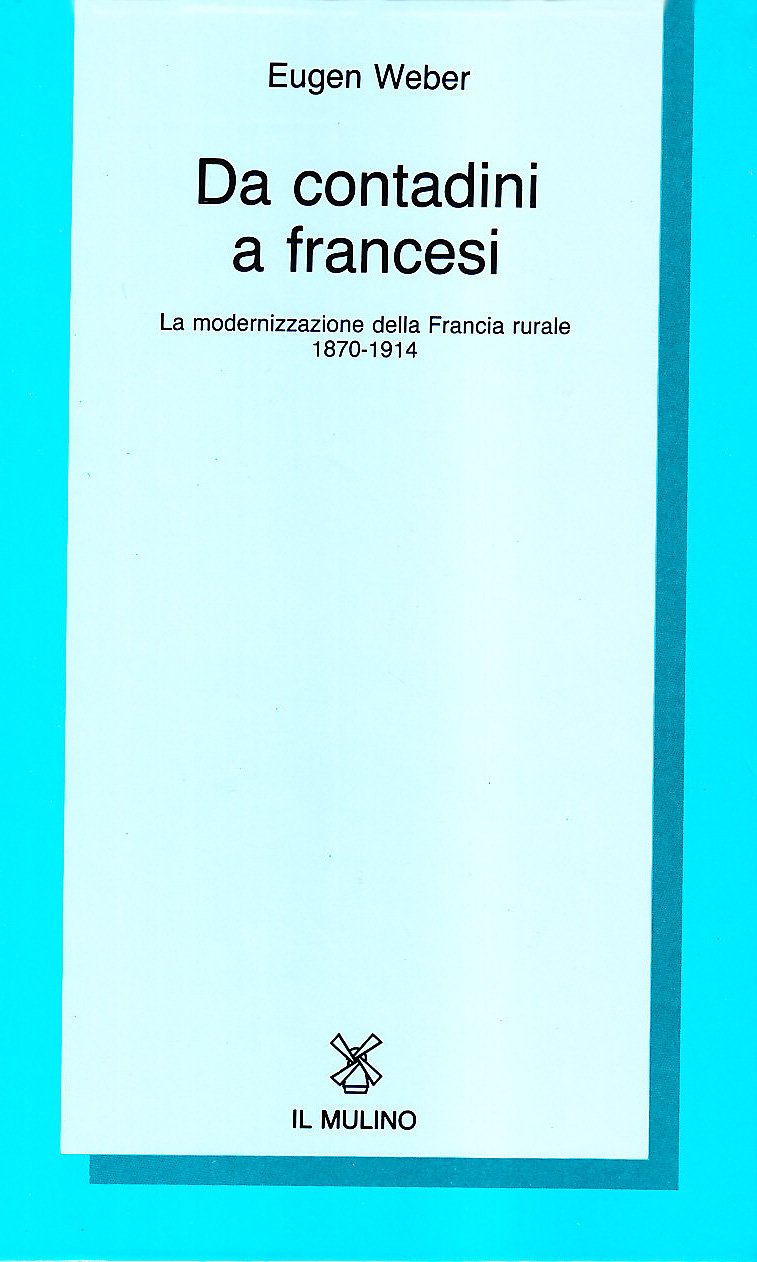 Da contadini a francesi. La modernizzazione della Francia rurale (1870-1914)