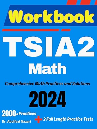 TSIA2 Math Workbook: Comprehensive Math Practices and Solutions: The Ultimate Test Prep Book with Two Full-Length Practice Tests (TSIA2 Math Study Guides, ... Reviews, Formula Sheets, Flash Cards 5)