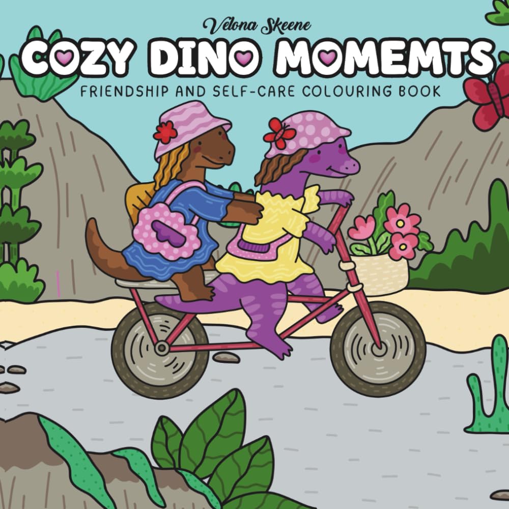 Cozy Dino Moments: Friendship and Self-Care Colouring Book for Adults & Teens Featuring Relaxing Moments and Simple Joys