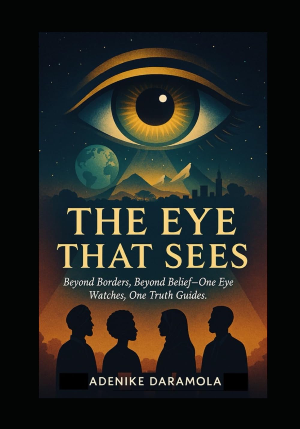The Eyes That Sees: Beyond Borders, Beyond Belief – One Eye Watches, One Truth Guides