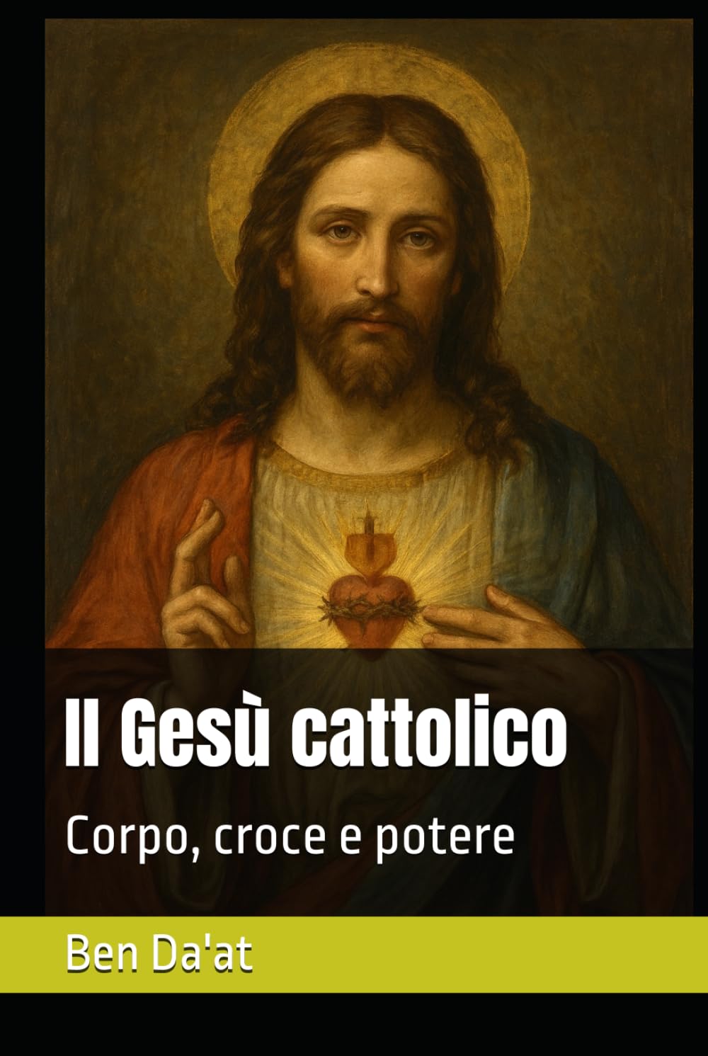 Il Gesù cattolico: Corpo, croce e potere (I mille volti di Cristo)