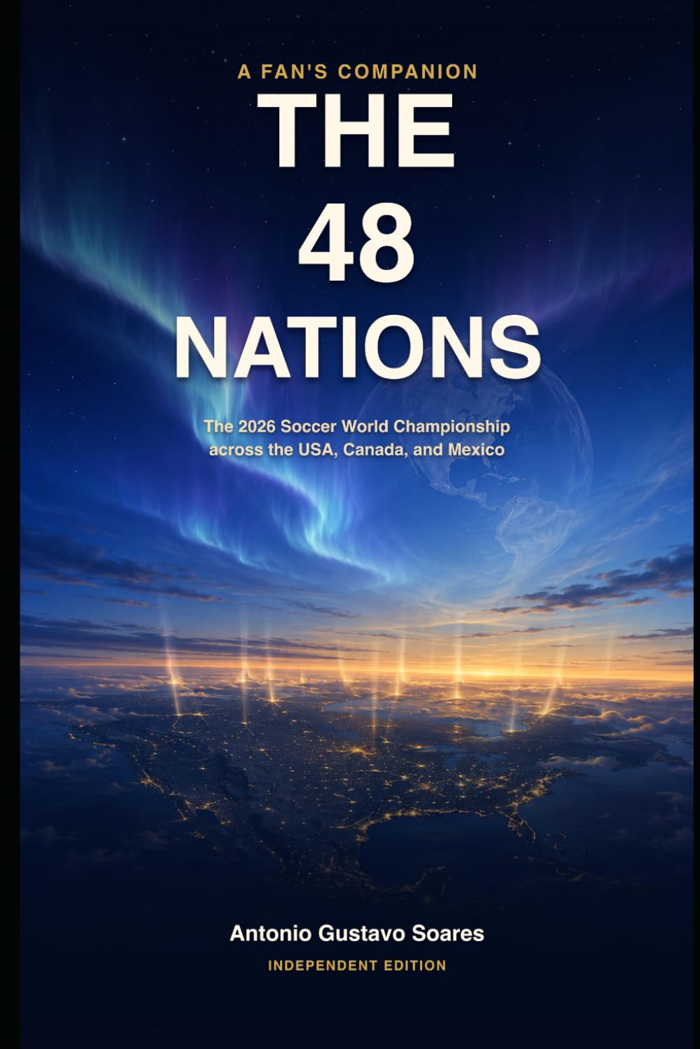 The 48 Nations: A Fan's Companion to the 2026 Soccer World Championship in the USA, Canada, and Mexico