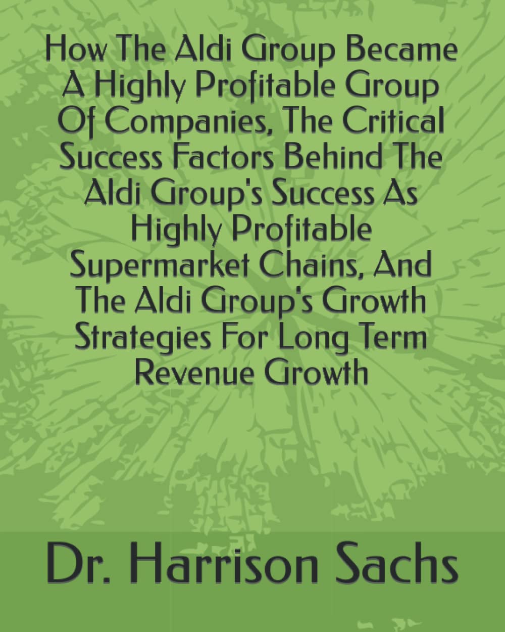 Buy How The Aldi Group Became A Highly Profitable Group Of Companies