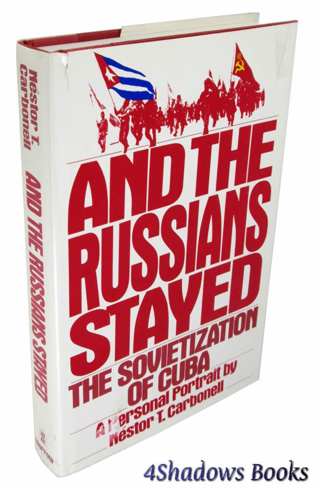 And the Russians Stayed: The Sovietization of Cuba : A Personal ...