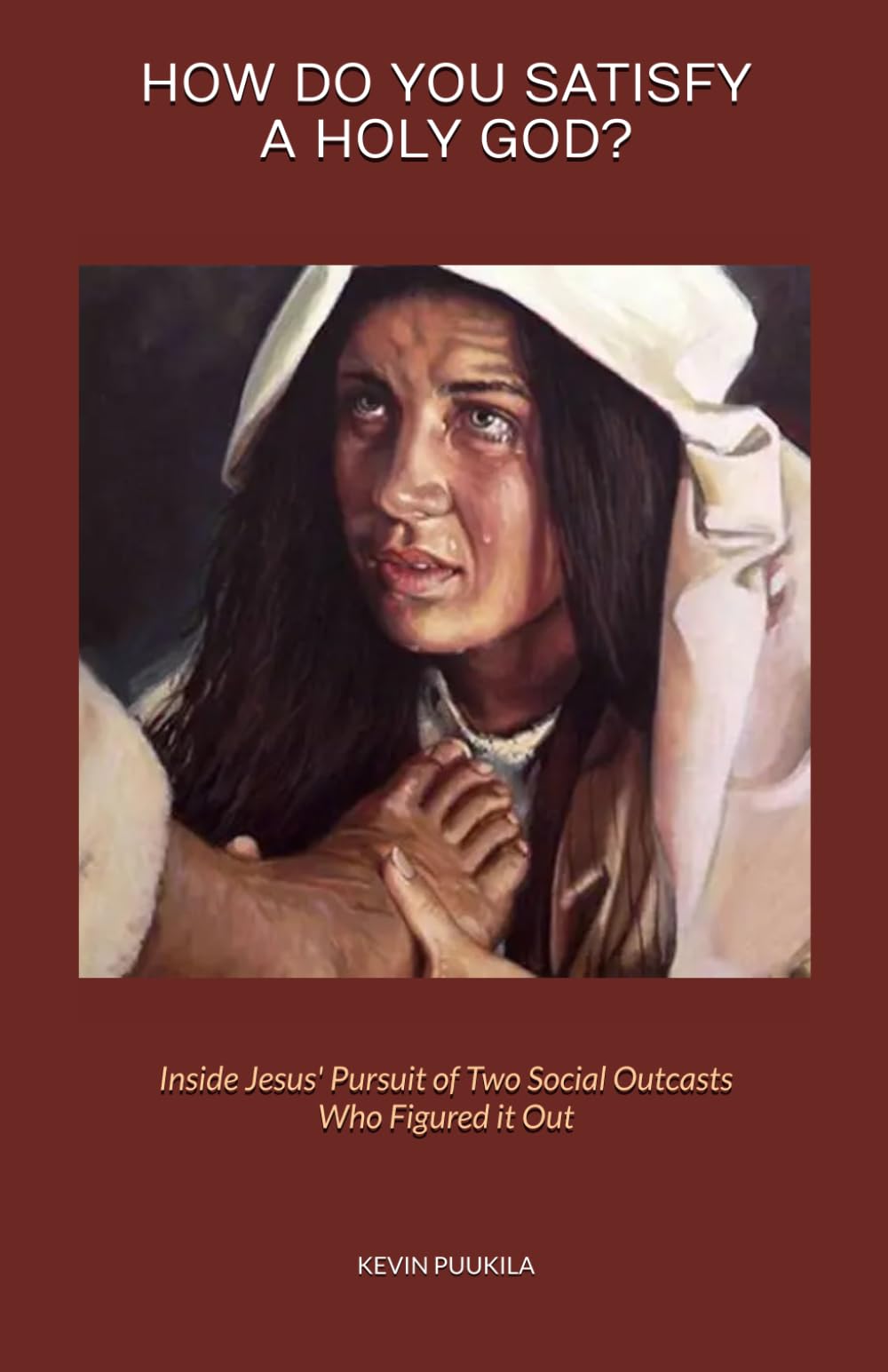 HOW DO YOU SATISFY A HOLY GOD?: Inside Jesus' Pursuit of Two Social Outcasts Who Figured it Out