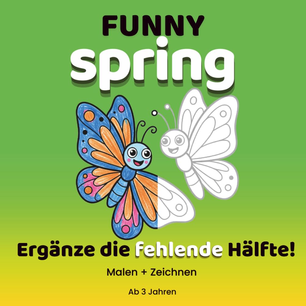Funny Spring: Mal- und Zeichenbuch für Kinder ab 3 Jahren | Lustiges Finish-the-Picture Mitmachbuch: Kreatives Frühlings-Malbuch mit einfachen Motiven und Zeichenspaß für Kindergartenkinder