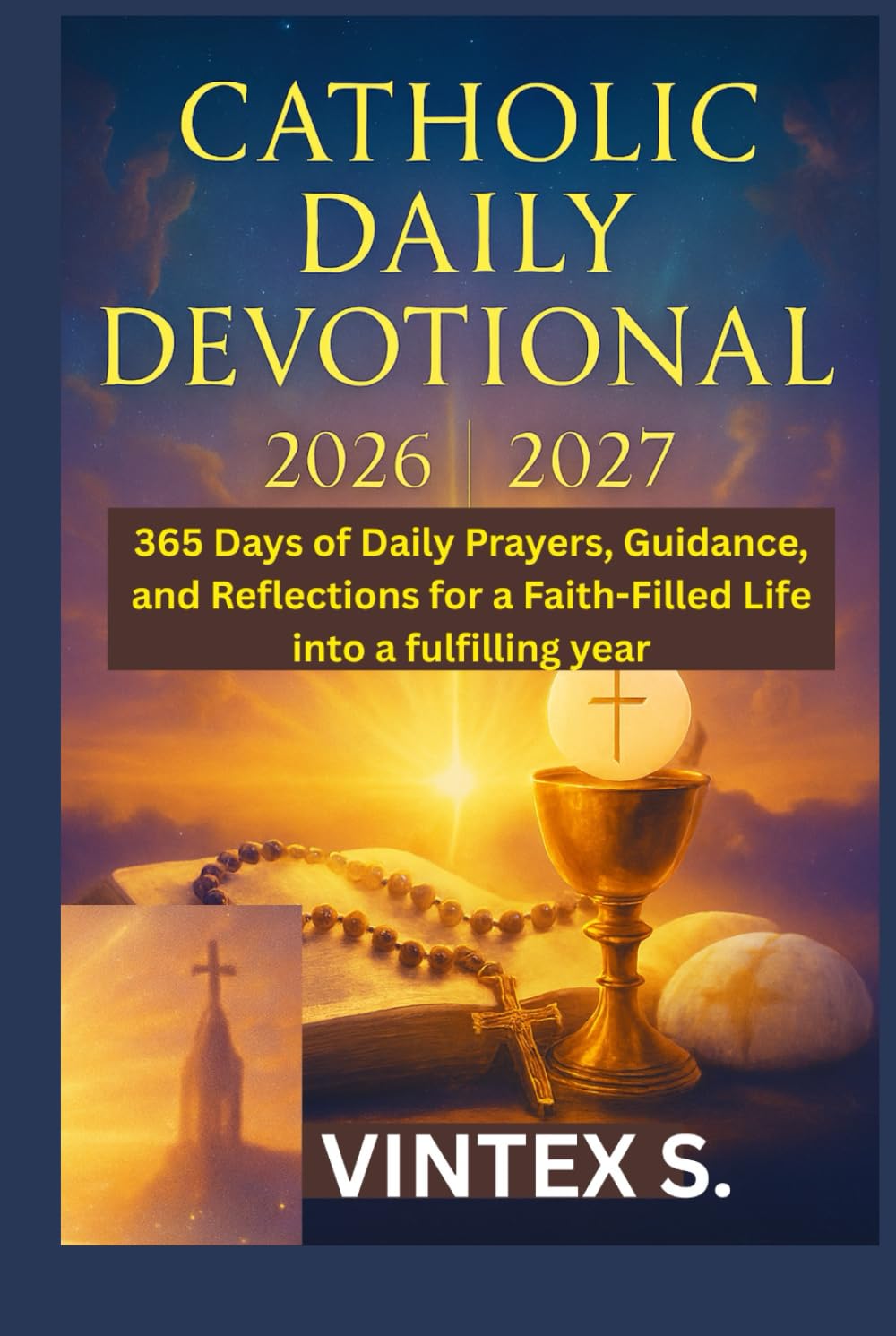 Catholic Daily Devotional 2026/2027: 365 Days of Daily Prayers, Guidance, and Reflections for a Faith-Filled Life into a fulfilling year