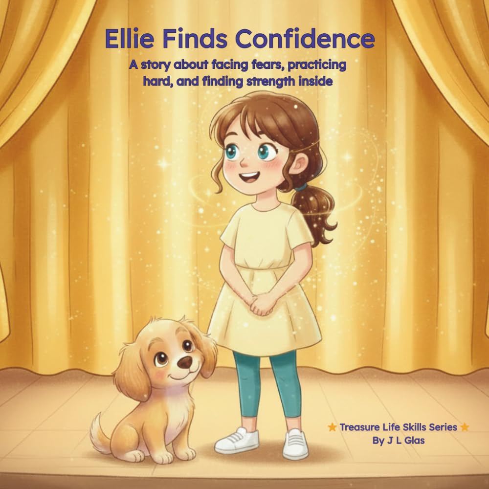 Ellie Finds Confidence: A Story About Facing Fears, Practicing Hard, and Discovering Courage Within (Treasure Life Skills Series)