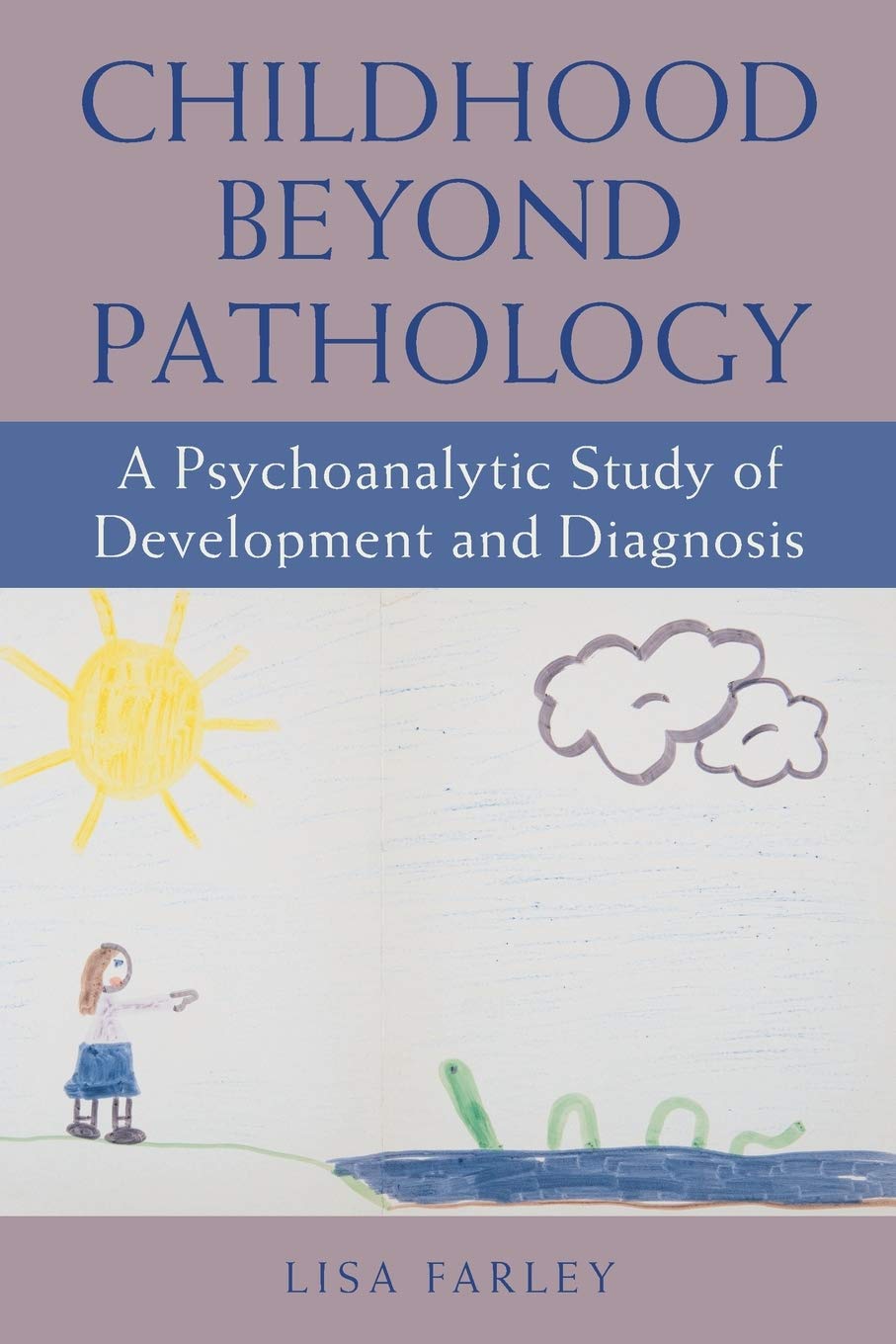 Childhood beyond Pathology: A Psychoanalytic Study of Development and Diagnosis (SUNY series, Transforming Subjects: Psychoanalysis, Culture, and Studies in Education)