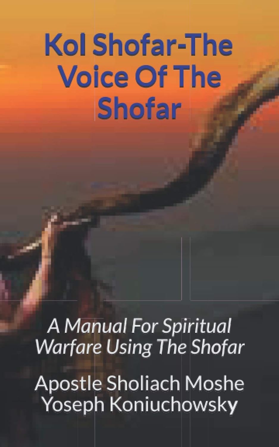 Buy Kol ShofarVoice Of The Shofar A Manual For Spiritual Warfare