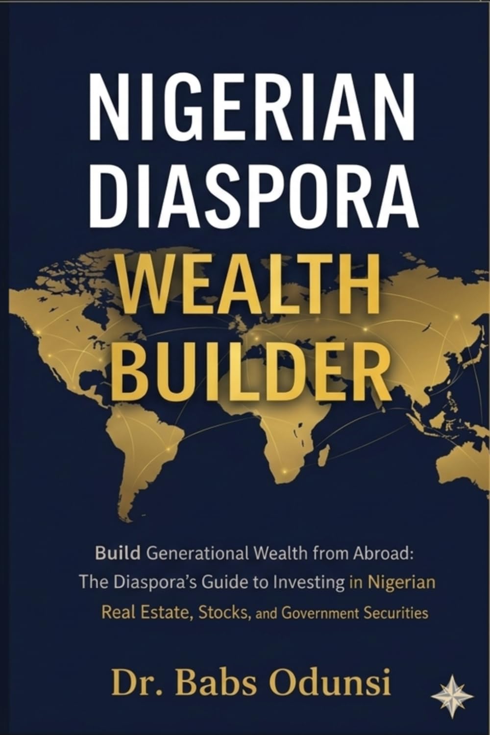 Nigerian Diaspora Wealth Builder: Build Generational Wealth from Abroad: The Diaspora’s Guide to Investing in Nigerian Real Estate, Stocks, and Government Securities