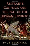  Restraint, Conflict, and the Fall of the Roman Republic
