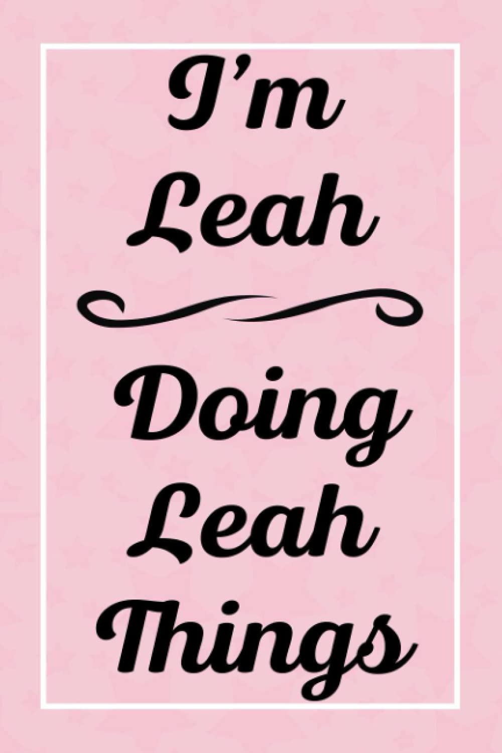 I'm Leah Doing Leah Things: Personalized Sketchbook, Sketch Book for Leah, Perfect for Sketching Drawing Noting and Writing, 120 Pages, 6x9