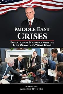 Middle East Crises: Expeditionary Diplomacy with the Bush, Obama, and Trump Teams