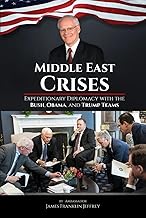 Middle East Crises: Expeditionary Diplomacy with the Bush, Obama, and Trump Teams