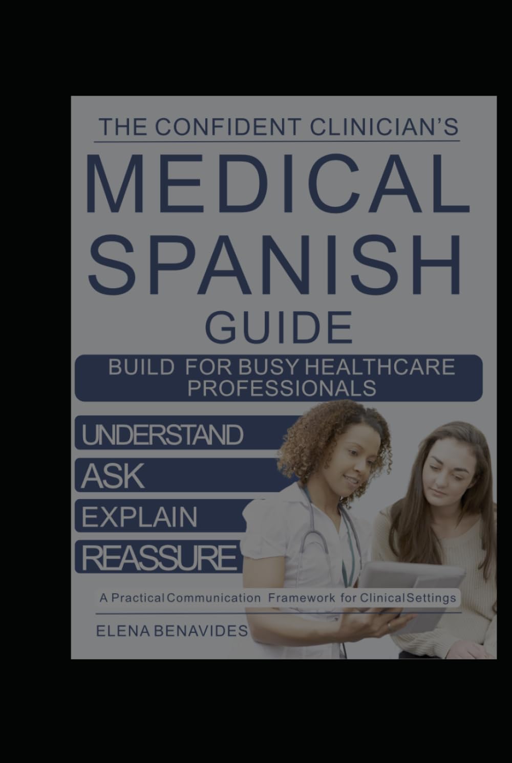The Confident Clinician’s Medical Spanish Guide: The Complete Real-World Communication System for Healthcare Professionals to Understand Patients, Speak with Confidence & Deliver Compassionate Care