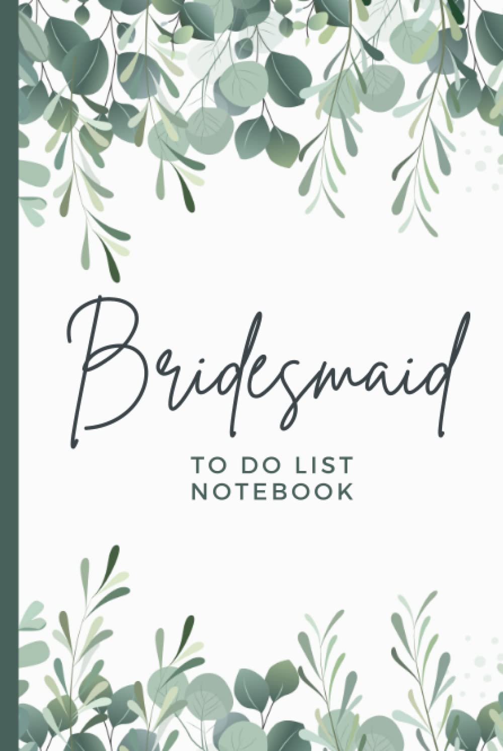 Bridesmaid To Do List Notebook: Hardcover / Green Eucalyptus Leaves on White - Greenery Leaf Theme / Checklist To Write In / Wedding Gift For Bridesmaid from Bride / Cute Card Alternative Hardcover – April 9, 2023
