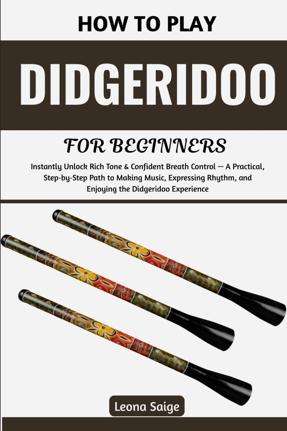 How To Play Didgeridoo For Beginners: Instantly Unlock Rich Tone & Confident Breath Control — A Practical, Step‑by‑Step Path to Making Music, Expressing Rhythm, and Enjoying the Didgeridoo Experience