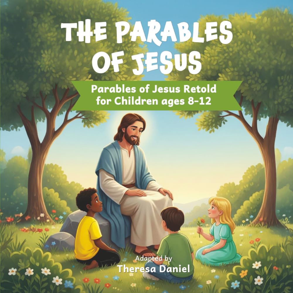 The Parables of Jesus: Parables of Jesus Retold for Children ages 8-12