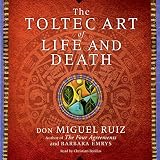 The Toltec Art of Life and Death