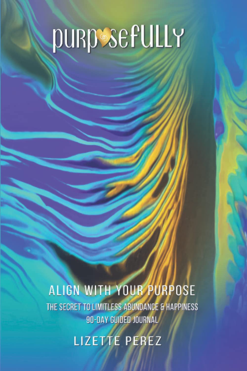 Purposefully Align with your Purpose: Law of Attraction Techniques, Tools for Manifesting Limitless Abundance, Happiness, and Inner Peace. Step Into ... | Self-Discovery, Self-Love & Spirituality