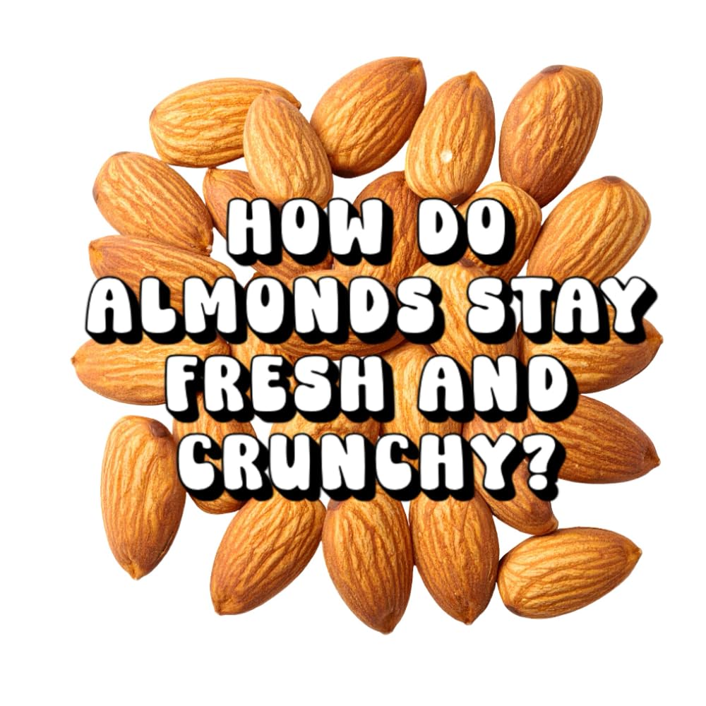 How Do Almonds Stay Fresh and Crunchy?
