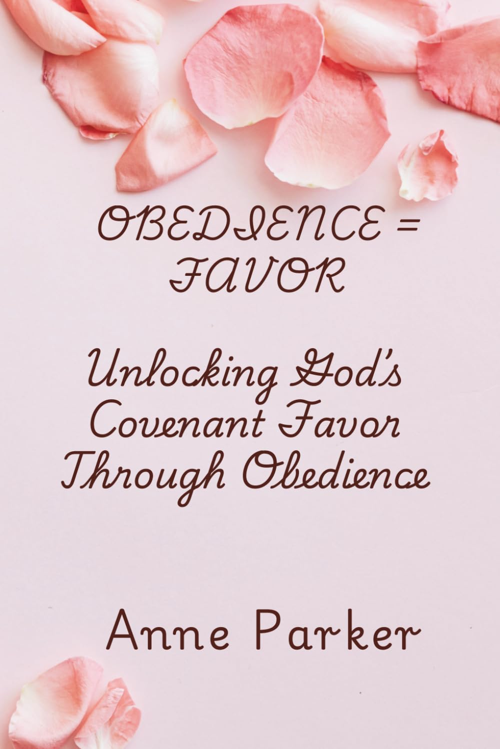 OBEDIENCE=FAVOR: Unlocking God's Covenant Favor Through Obedience (The Obedience Series)