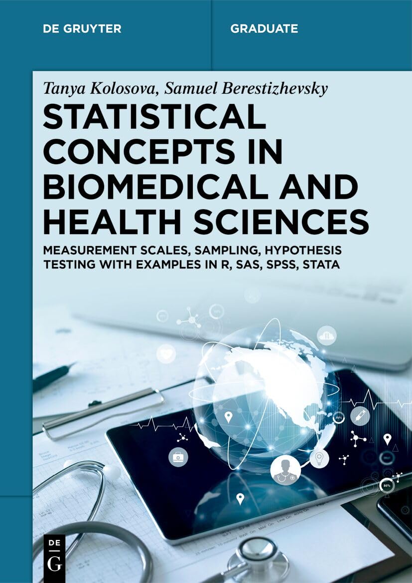 Statistical Concepts in Biomedical and Health Sciences: Measurement Scales, Sampling, Hypothesis Testing with Examples in R, SAS, SPSS, Stata (De Gruyter Textbook)