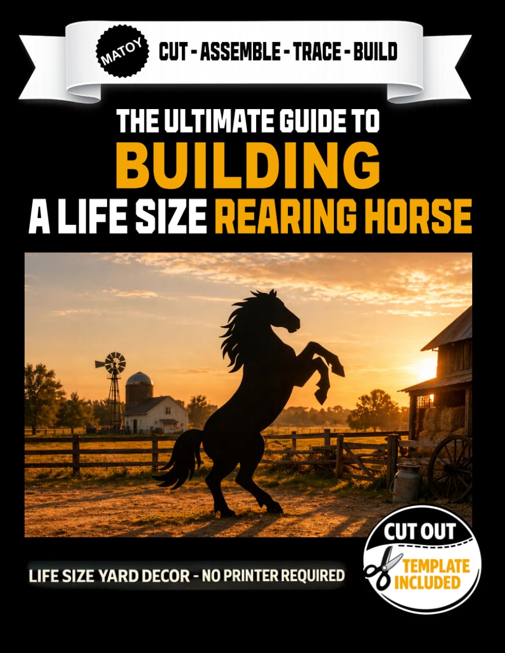 The Ultimate Guide to Building a Rearing Horse - Cutout Template Included: Life Size Rearing Horse Yard and Wall Template. No Printer Required. (Animal Yard Art Template Series)