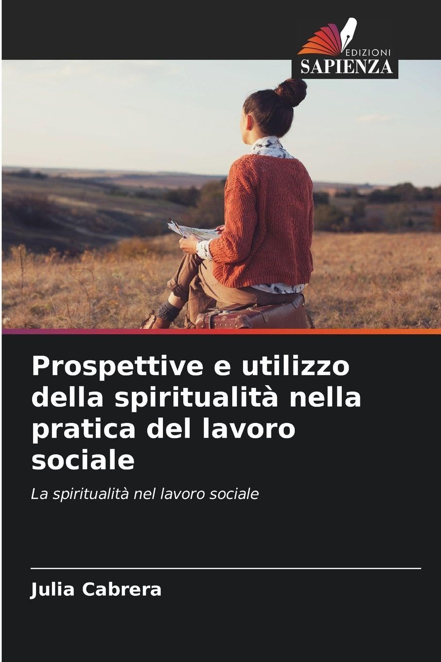 Prospettive e utilizzo della spiritualità nella pratica del lavoro sociale: La spiritualità nel lavoro sociale