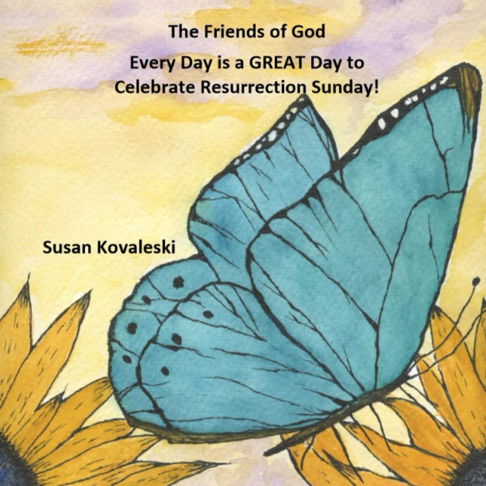 Every Day is a GREAT Day to Celebrate Resurrection Sunday! (The Friends of God)