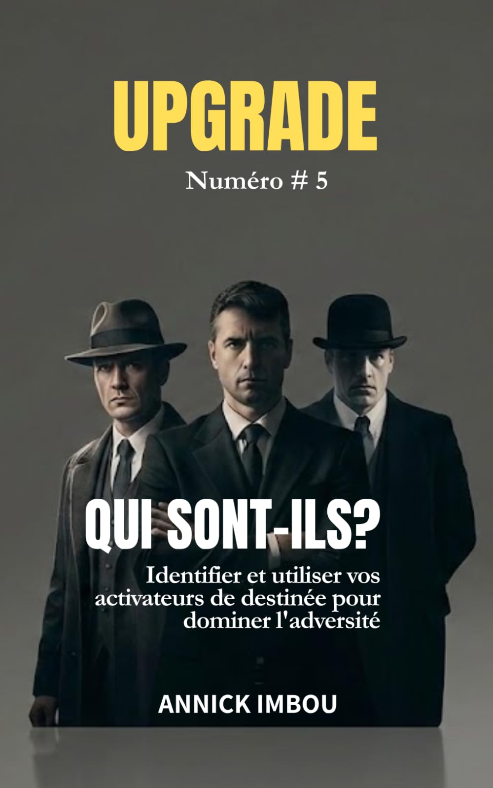 UPGRADE : Numéro 5 — QUI SONT-ILS ?: Identifier et utiliser vos activateurs de destinée pour dominer l'adversité.