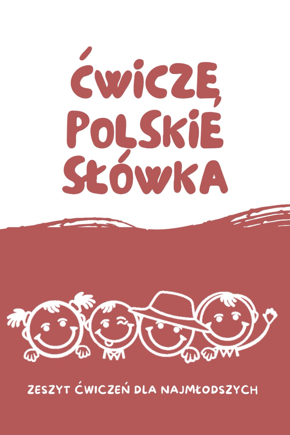 Ćwiczę Polskie Słówka- Zeszyt Ćwiczeń dla najmłodszych.: Proste wyrazy, Cyfry, Liczby, Emocje, Dialogi, Zgadywanki, Wykreślanki| Pierwsze kroki dziecka w nauce języka polskiego.
