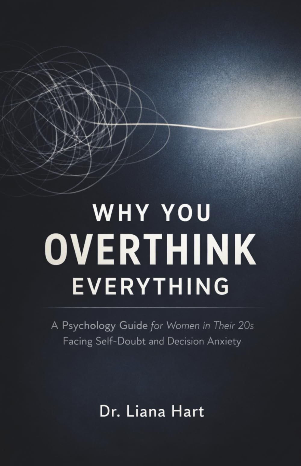 Why You Overthink Everything: A Psychology Guide for Women in Their 20s Facing Self-Doubt and Decision Anxiety