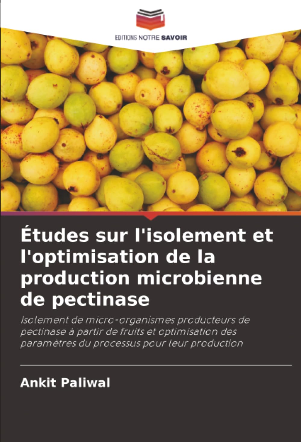 Études sur l'isolement et l'optimisation de la production microbienne de pectinase: Isolement de micro-organismes producteurs de pectinase à partir de ... paramètres du processus pour leur production