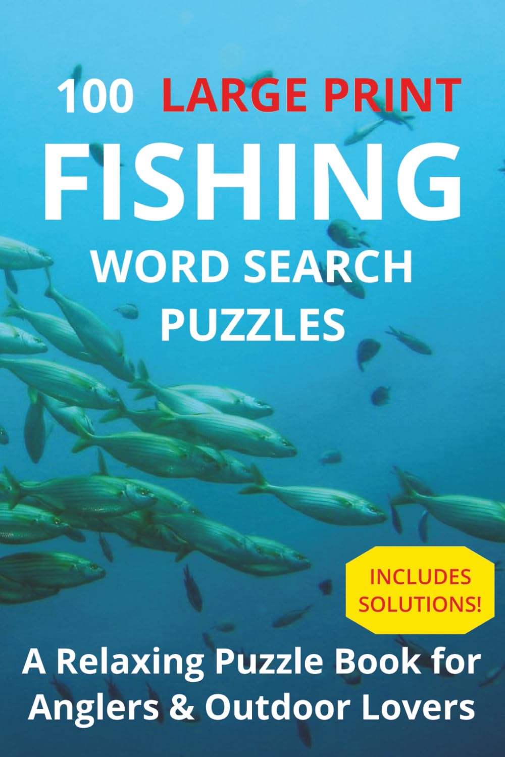 100 LARGE PRINT Fishing Word Search Puzzles: A Relaxing Puzzle Book for Anglers & Outdoor Lovers | Solutions Included