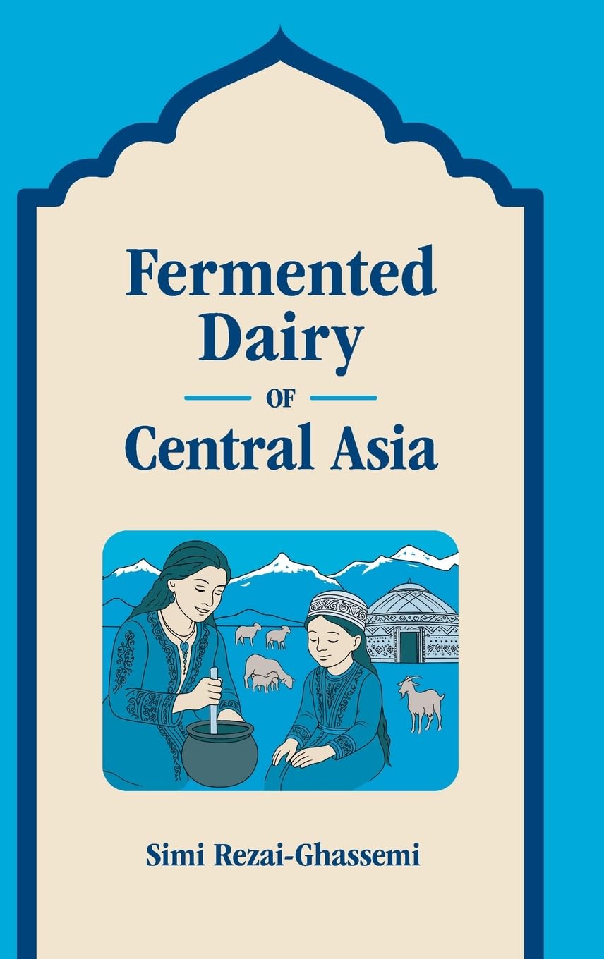 Fermented Dairy of Central Asia by Simi Rezai-Ghassemi - 9781800507012