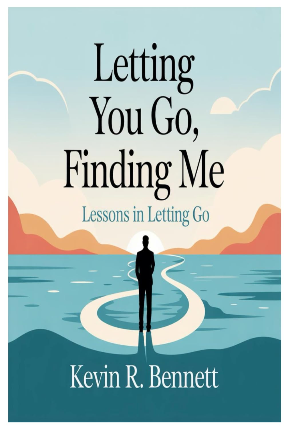 LETTING YOU GO, FINDING ME:: Lessons in Letting Go