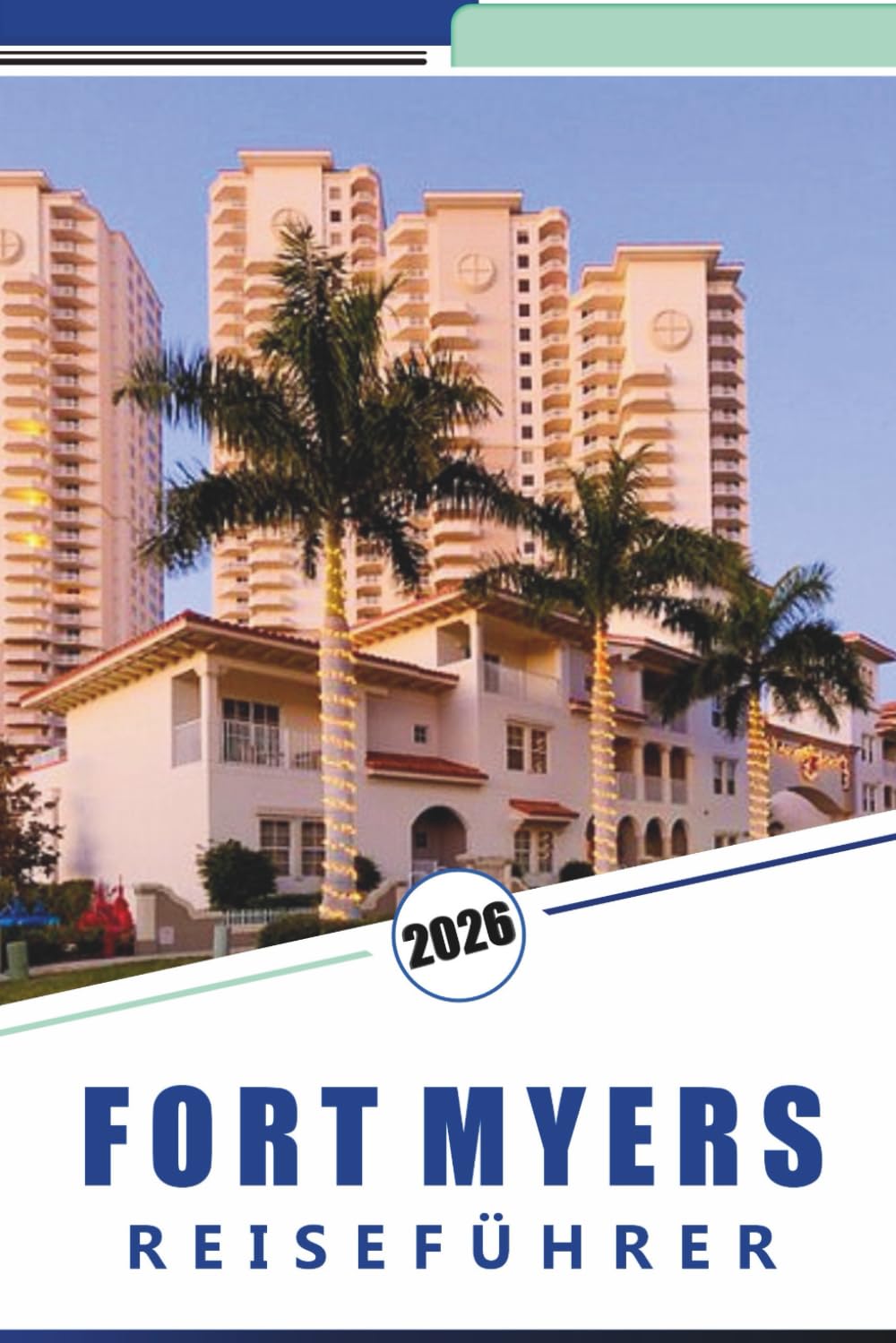 FORT MYERS REISEFÜHRER 2026: Entdecken Sie unberührte Strände, Top-Attraktionen, lokale Küche, Nachtleben, Karten, Outdoor-Abenteuer, Inselhüpfen und lokale Reisetipps.