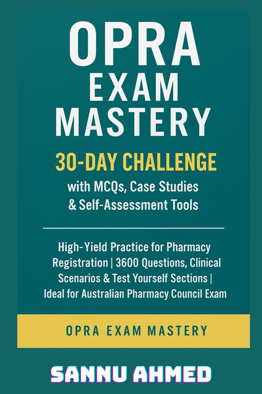 OPRA Exam Mastery: 30-Day Challenge with MCQs, Case Studies & Self-Assessment Tools: High-Yield Practice for Pharmacy Registration | 3600 Questions, ... Exam (OPRA Pharmacy Exam MCQs Series)