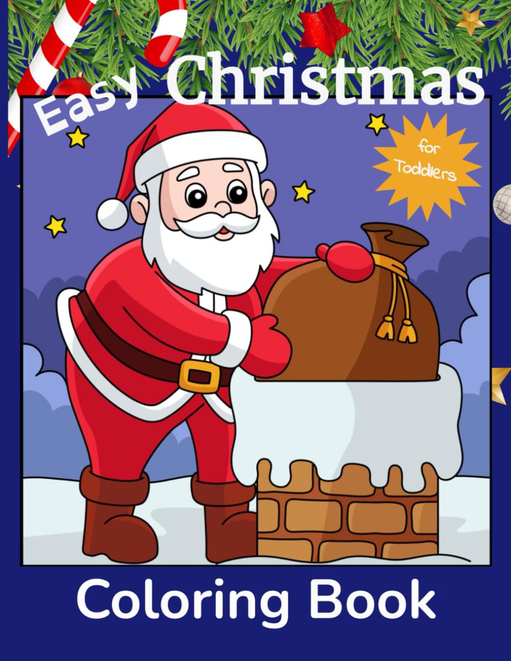 Easy Christmas Coloring Book for Toddlers: 45 Easy and Fun Coloring Pages with Cute Images of Santa Claus, Reindeer, Snowman, Christmas Tree, Elves, and More